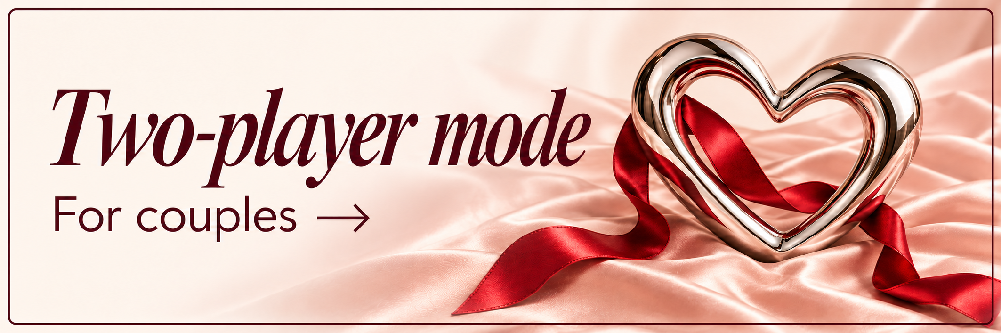 Two-player mode. For couples.