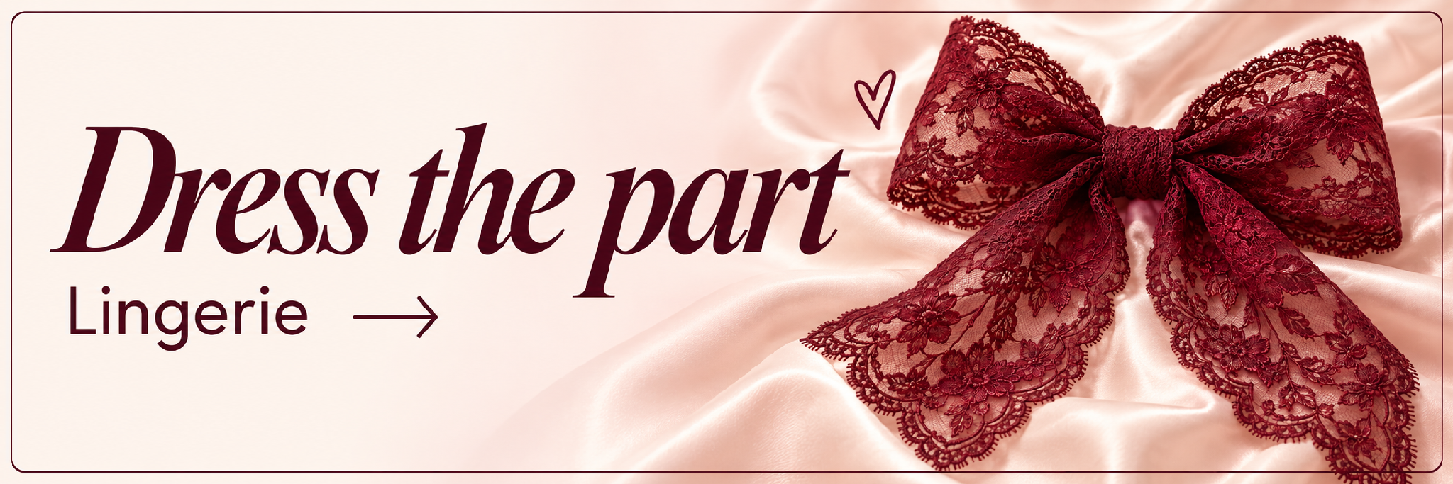 Dress the part. Lingerie.