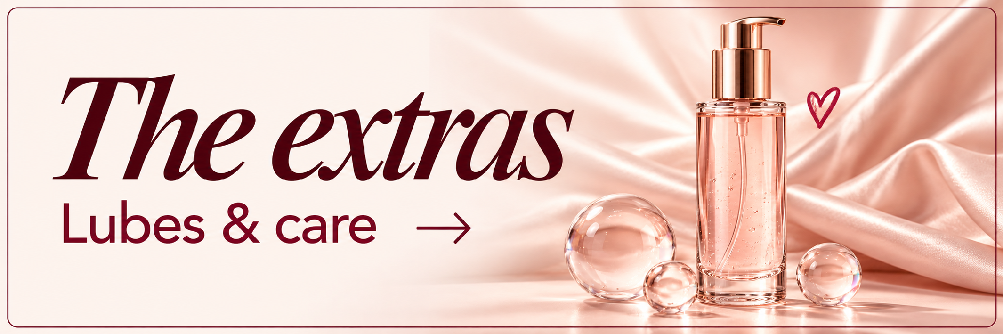 The extras. Lubes & care.